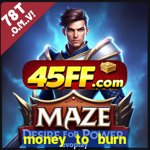 money to burn money to-burn system chapter 1 pt br